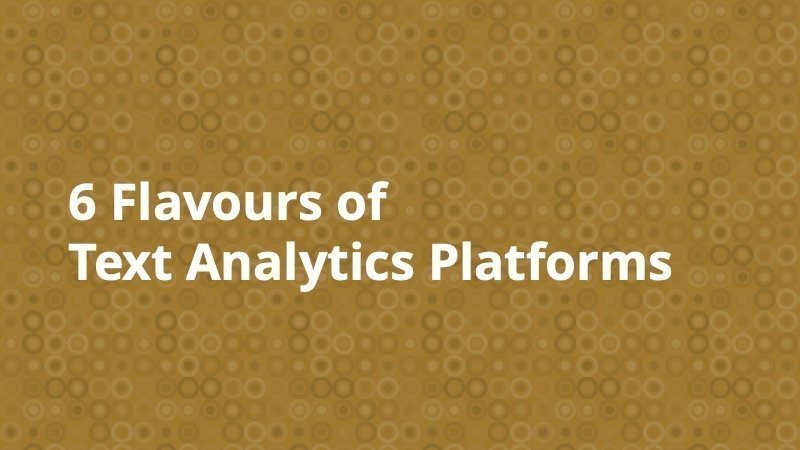 6 flavours of text analytics platforms