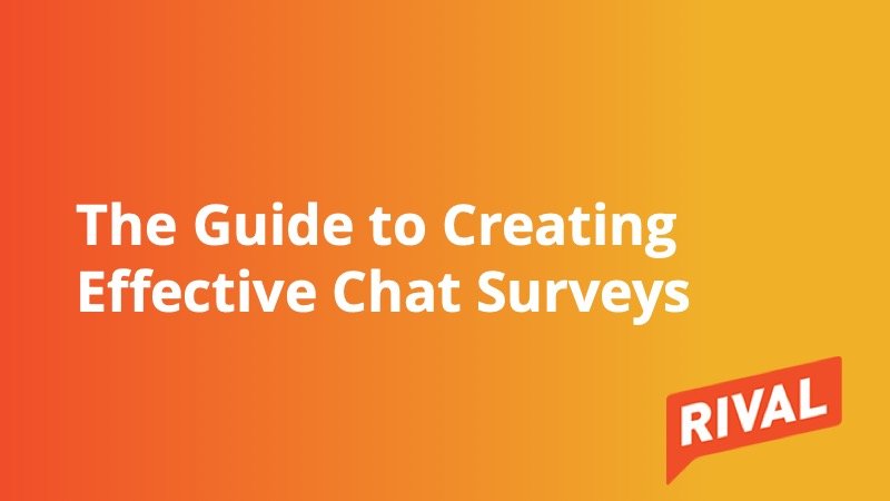 Rival - The Guide to Creating Effective Chat Surveys - Insight Platforms