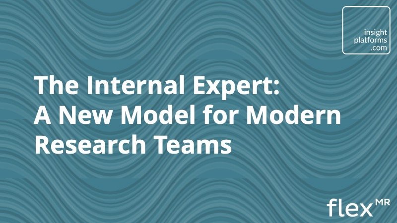 The Internal Expert New Models for Research Teams - Insight Platforms