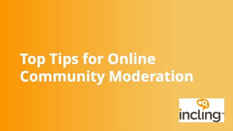 Incling - Top Tips Community Moderation - Insight Platforms Incling - Top Tips Community Moderation - Insight Platforms