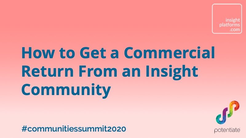 How to Get a Commercial Return From an Insight Community - Insight Platforms