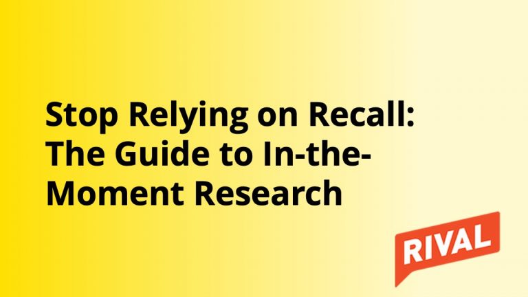 Rival - Stop Relying on Recall - Guide to In the Moment Research - Insight Platforms