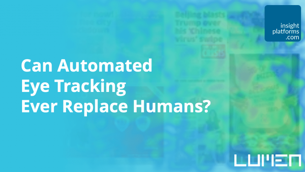 Can Automated Eye Tracking Ever Replace Humans - Lumen - Insight Platforms