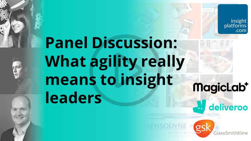 Panel What agility really means to insight leaders Panel What agility really means to insight leaders
