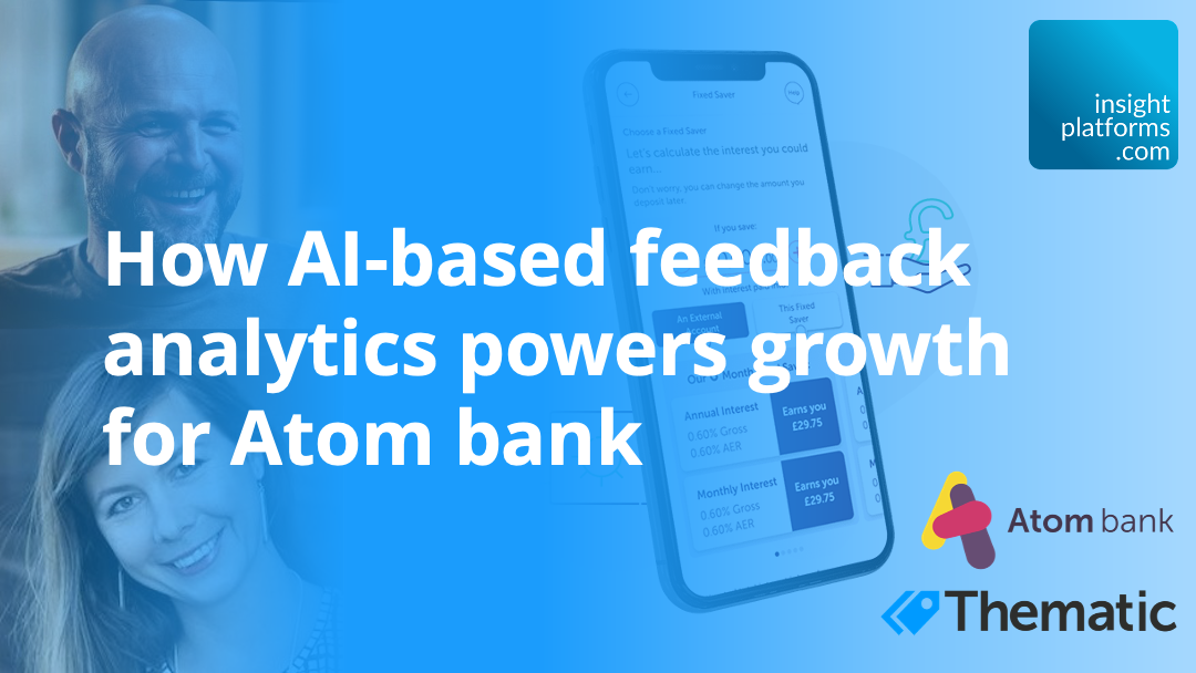 Feedback Analytics Webinar - Atom Bank and Thematic - Insight Platforms