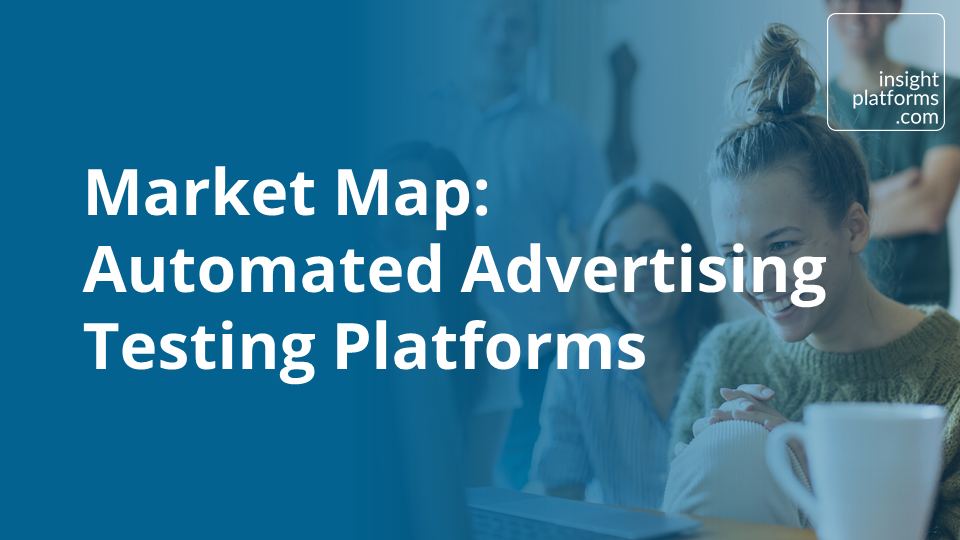 Market Map Automated Advertising Testing Platforms - Insight Platforms