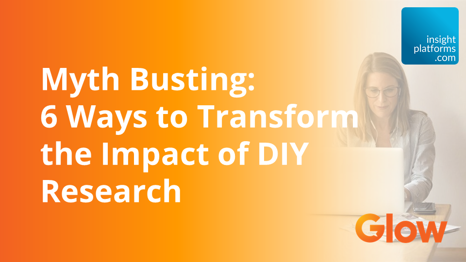 Myth Busting: 5 Ways to Transform the Impact of DIY Research - Glow