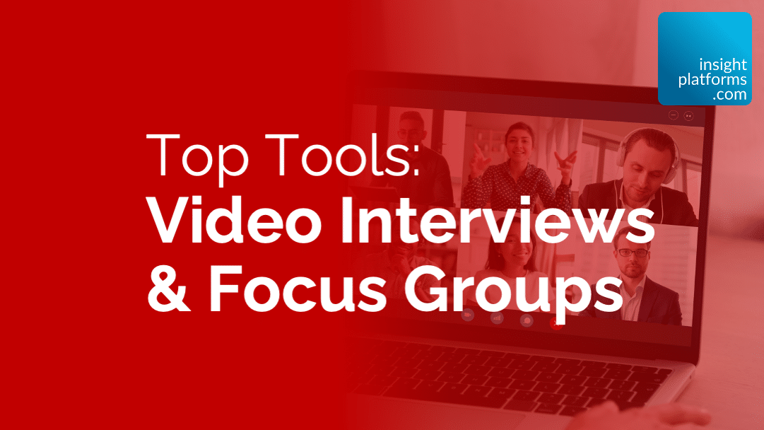 Video Interviews and Focus Groups