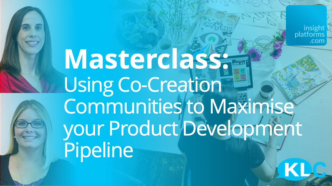 Masterclass - Co-Creation for Product Development - KLC - Insight Platforms Masterclass - Co-Creation for Product Development - KLC - Insight Platforms