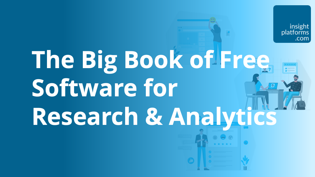 The Big Book of Free Software for Research & Analytics - Insight Platforms