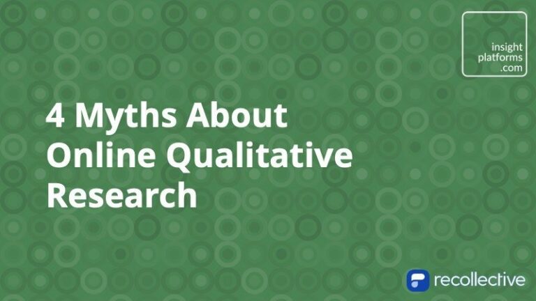 4 Myths About Online Qualitative Research Insight Platforms 768x432