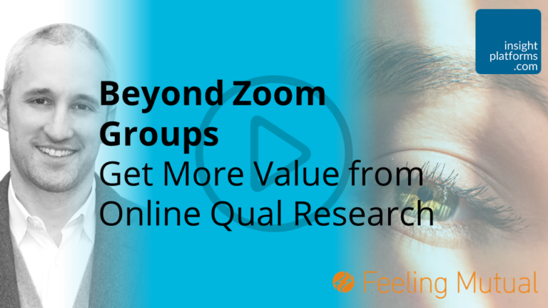 Beyond Zoom Groups Get More Value from Online Qual Research 768x432