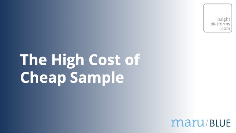The High Cost of Cheap Sample Maru Blue Insight Platforms