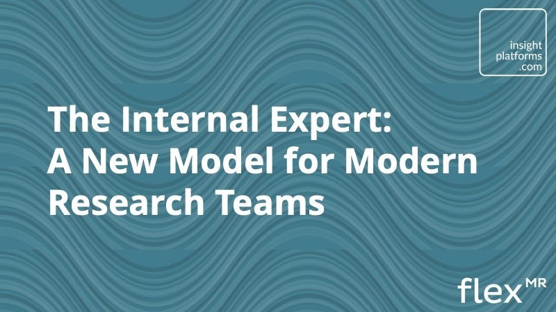 The Internal Expert New Models for Research Teams Insight Platforms