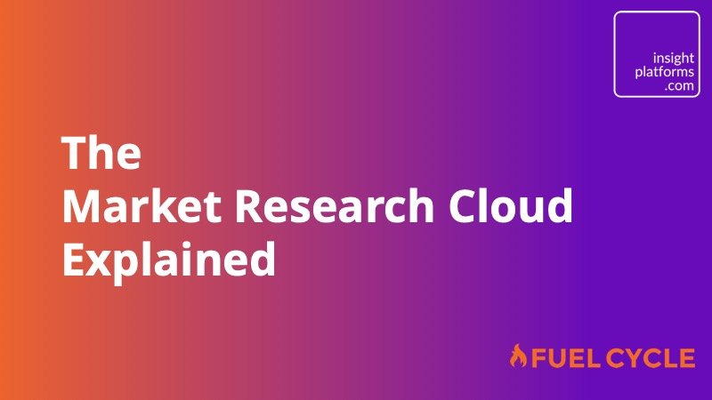 The Market Research Cloud Explained Insight Platforms