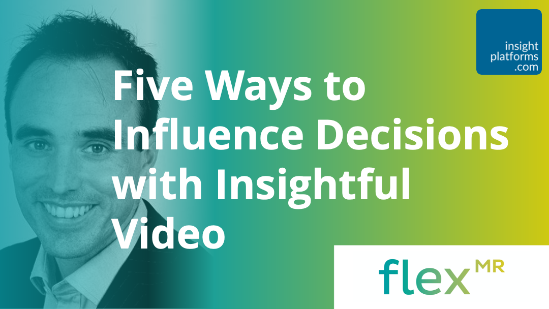 Five ways to Influence Decision Makers with Video - Flex MR - Insight Platforms