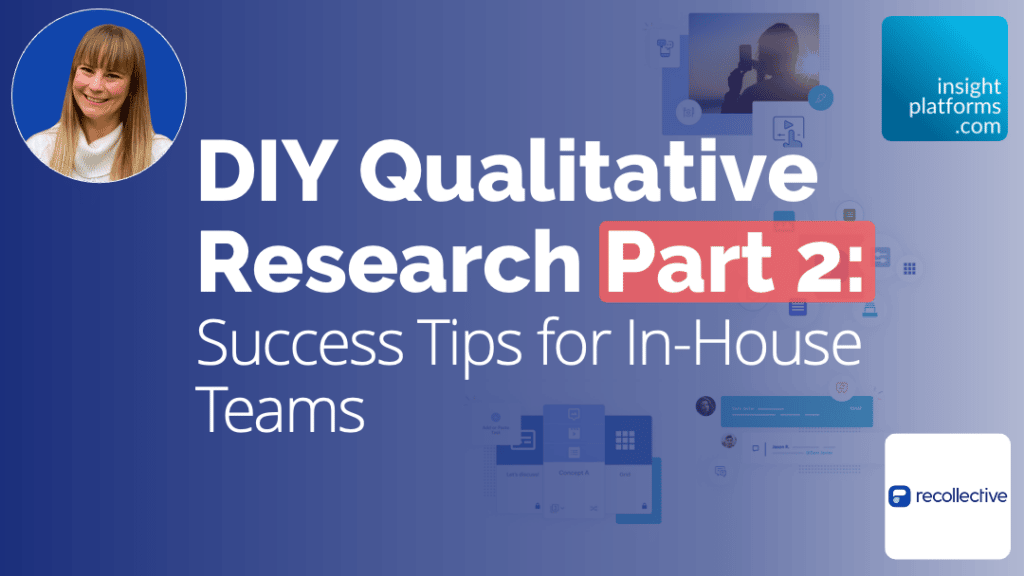 Recollective DIY Qual Part 2 Webinar - Featured Image - Insight Platforms