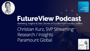 FutureView Podcast Featured Image Insight Platforms Christian Kurz Paramount Global