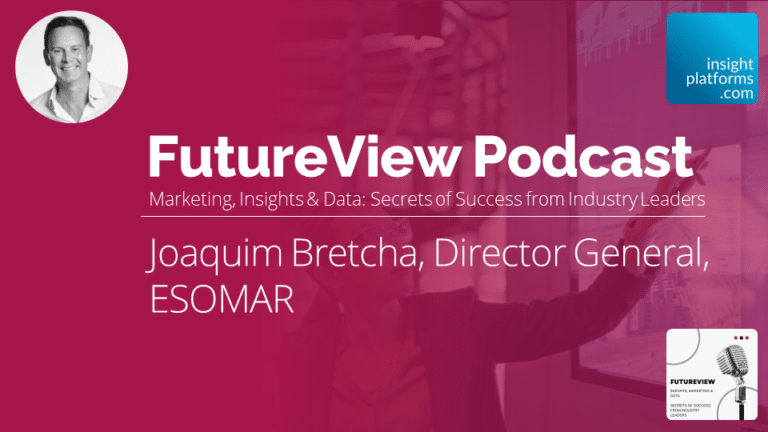 FutureView Podcast - Joaquim Bretcha Esomar - Featured Image - Insight Platforms