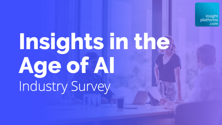 Insights in the Age of AI: Industry Survey - Insight Platforms