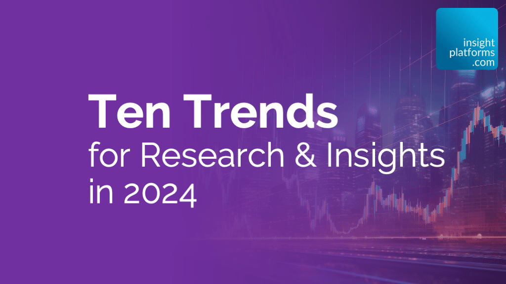 Ten Trends for Research & Insights in 2024 Article - Featured Image - Insight Platforms