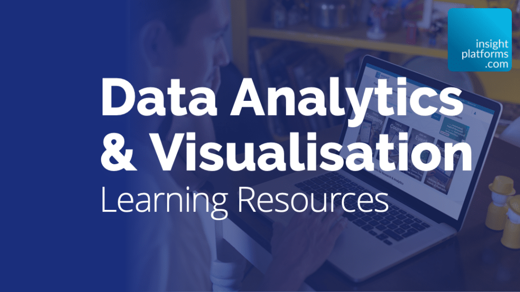 Data Analytics & Visualisation Topic Resources Page - Insight Platforms