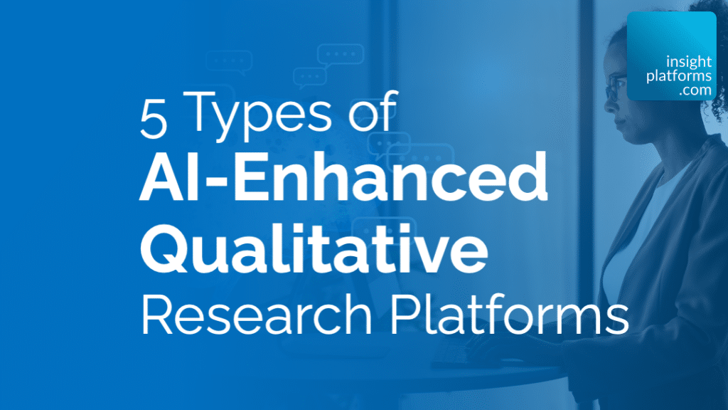 5 Types of AI-Enhanced Qualitative Research Platforms