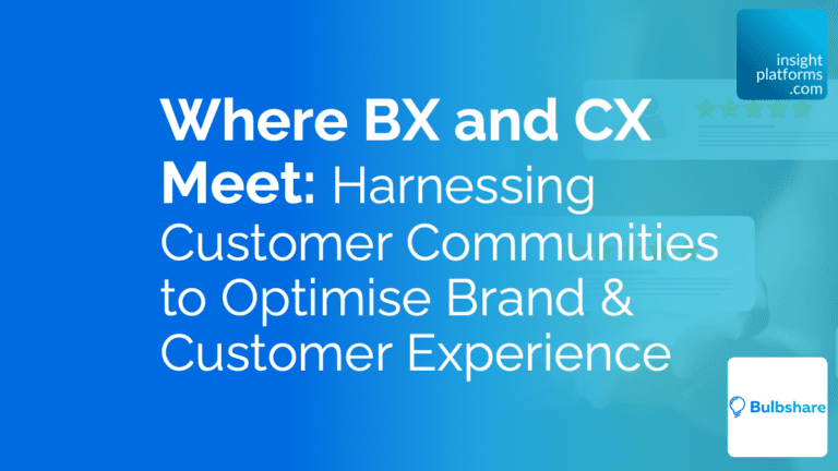 Where BX and CX Meet: Harnessing Customer Communities to Optimise Brand & Customer Experience