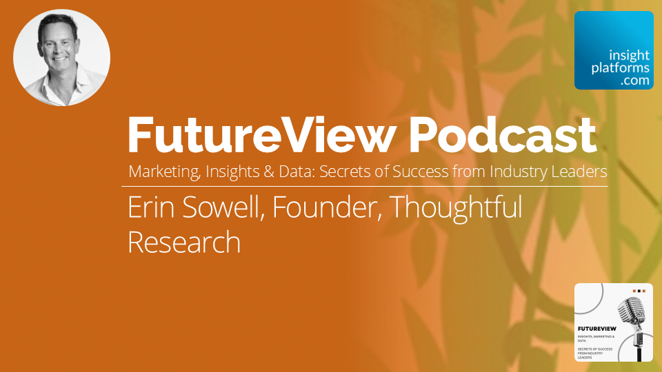 FutureView Podcast -Erin Sowell Thoughtful Research - Featured Image - Insight Platforms