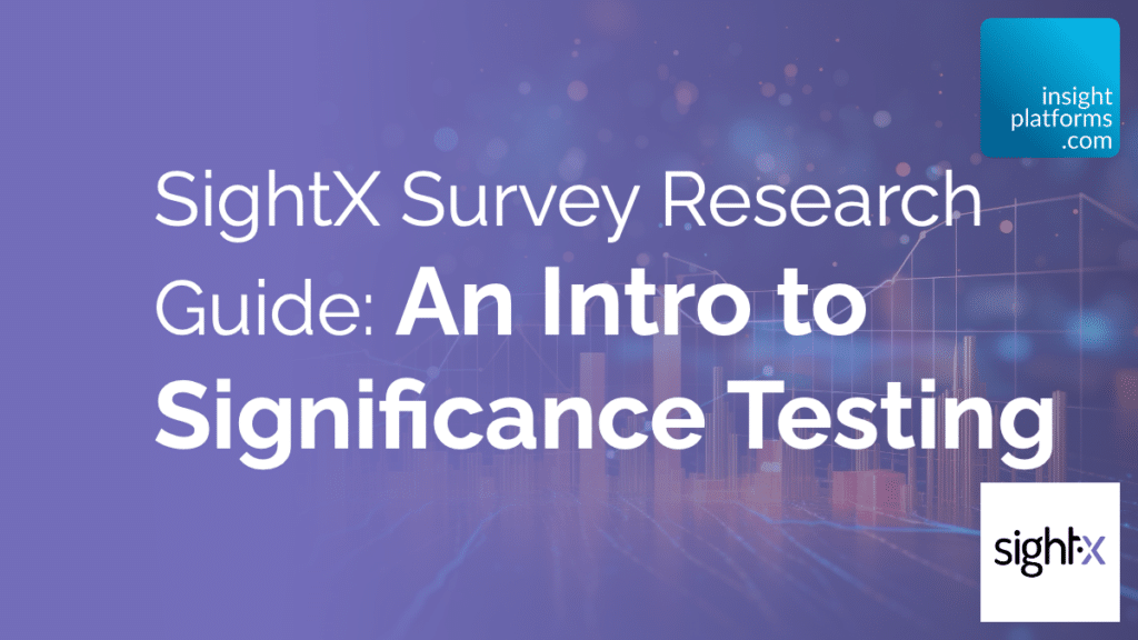 SightX Survey Research Guide: An Intro to Significance Testing