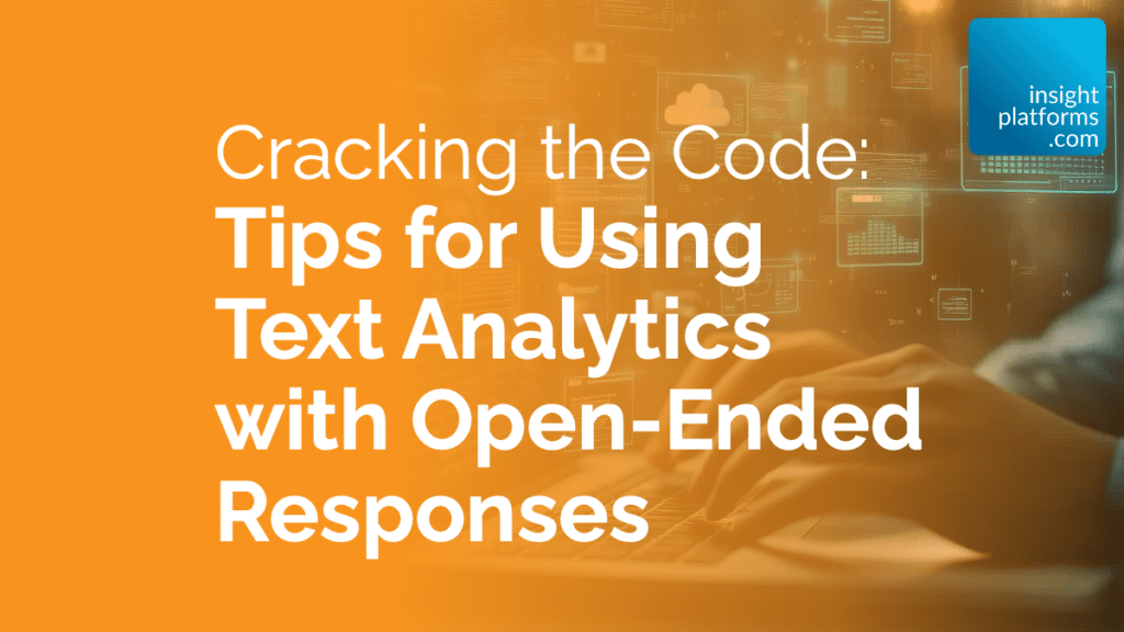 Cracking the Code: Tips for Using Text Analytics with Open-Ended Responses
