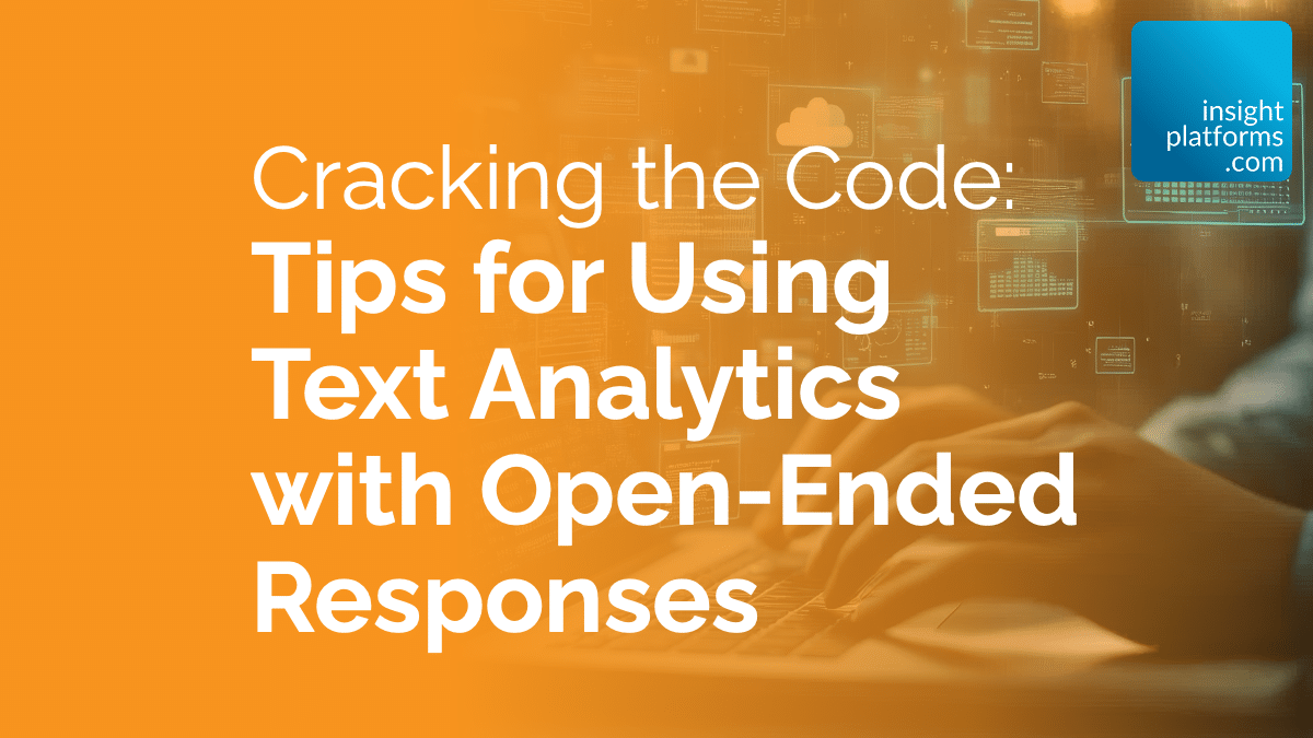 Cracking the Code: Tips for Using Text Analytics with Open-Ended Responses