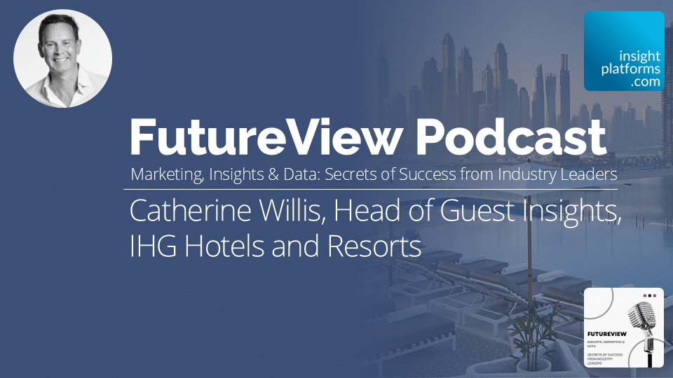 FutureView Podcast - Catherine Willis IHG Hotels - Featured Image - Insight Platforms