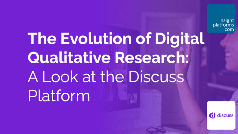 The Evolution of Digital Qualitative Research: A Look at the Discuss Platform