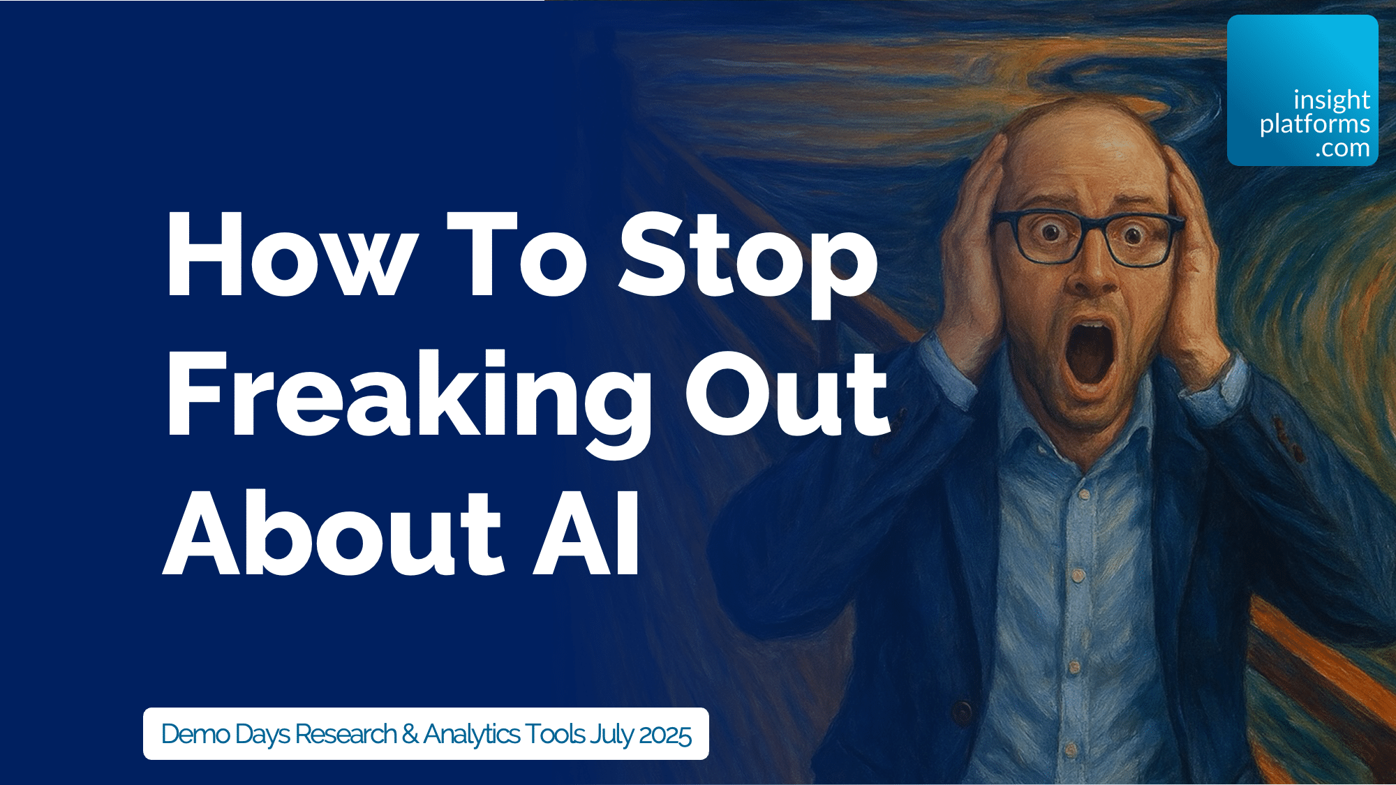 Insight Platforms 2 - How To Stop Freaking Out About AI - Featured Image - Demo Days July 2025