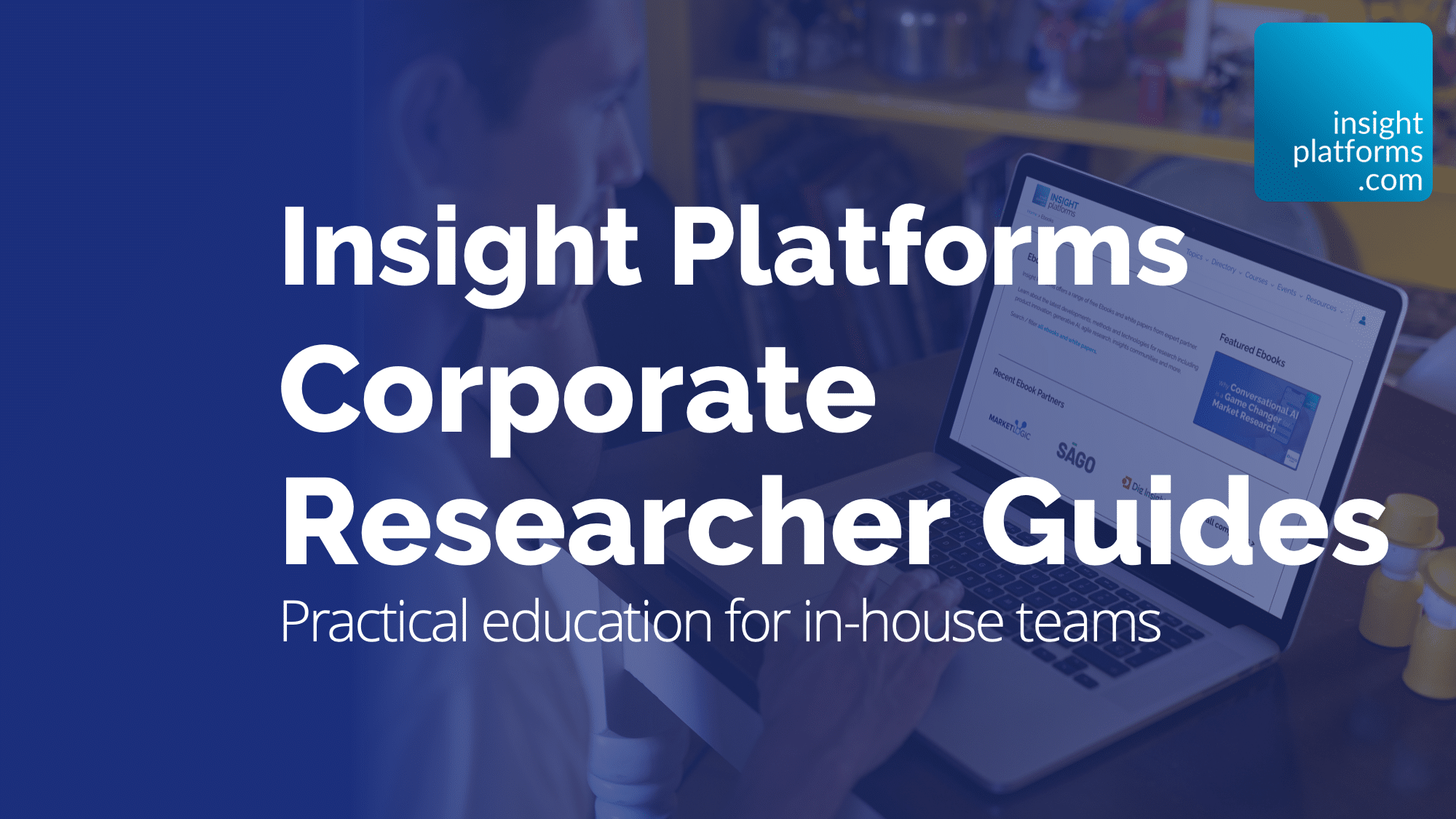 Corporate Researcher Guides - Insight Platforms