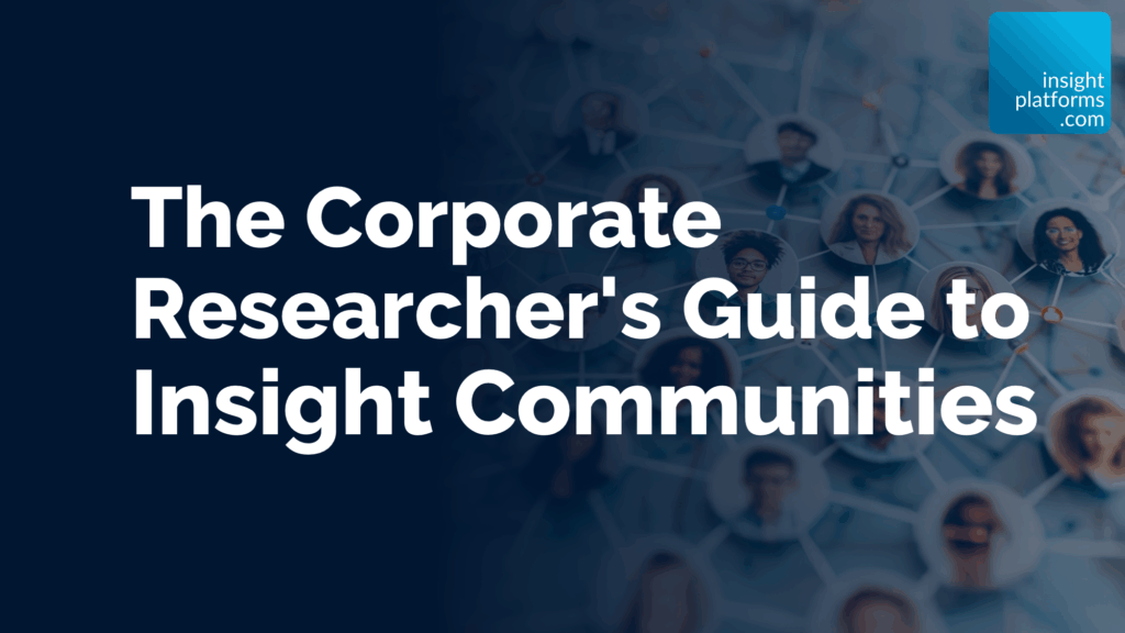 The Corporate Researcher's Guide to Insight Communities - Ebook Featured Image - Insight Platforms