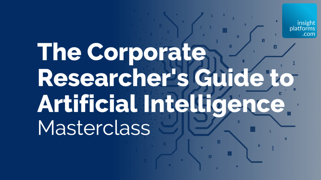 The Corporate Researcher's Guide to Artificial Intelligence - MASTERCLASS Featured Image - Insight Platforms
