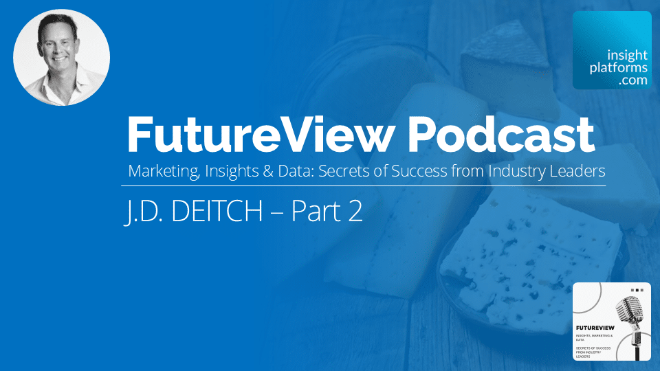 FutureView Podcast - J D Deitch Part 2 - Featured Image - Insight Platforms