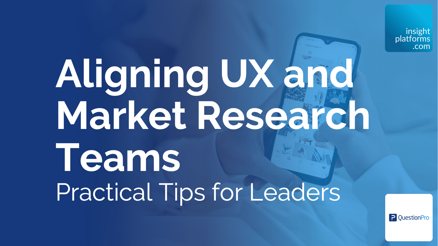 Aligning UX and market research teams - Practical Tips for Leaders - featured image Insight Platforms