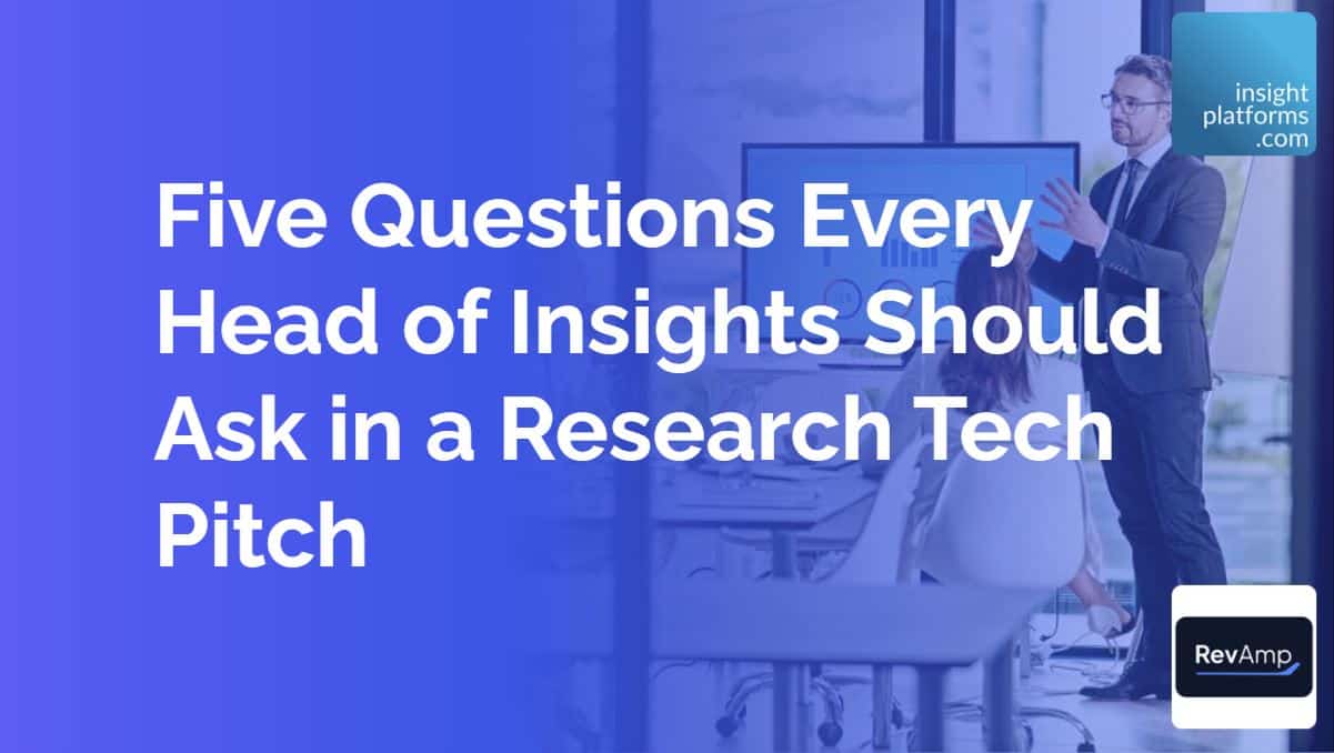 Five Questions Every Head of Insights Should Ask in a Research Tech Pitch