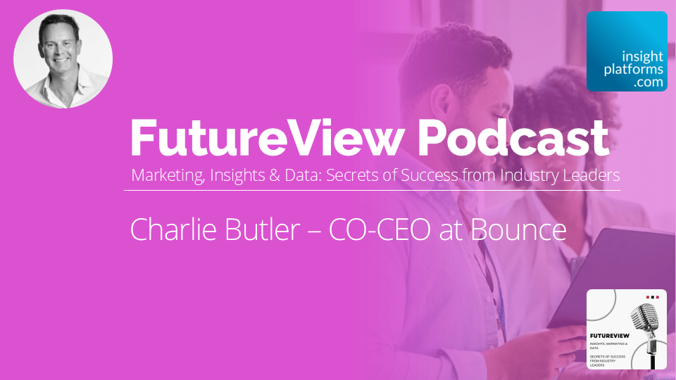 FutureView Podcast - Charlie Butler Bounce - Featured Image - Insight Platforms