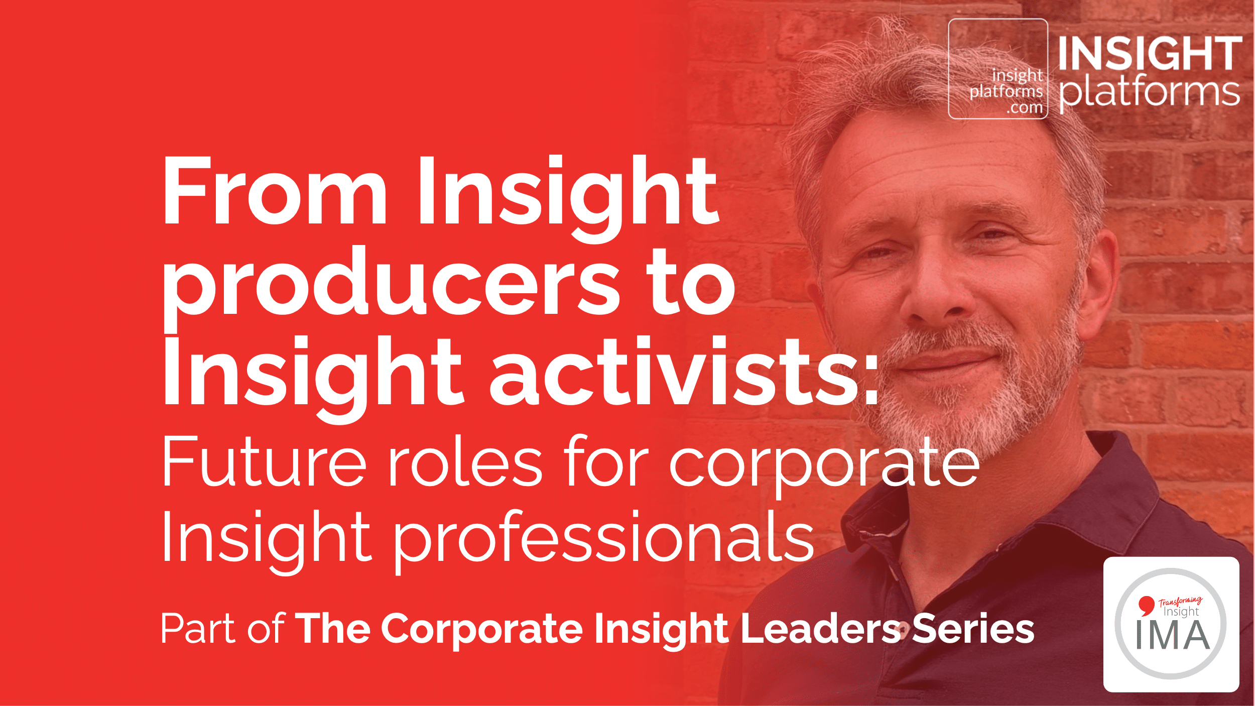 From Insight Producers to Insight Activists: Future Roles for Corporate Insight Professionals 
